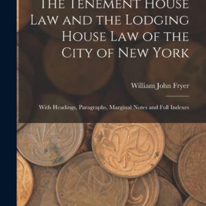 The Tenement House Law and the Lodging House Law of the City of New York: With Headings