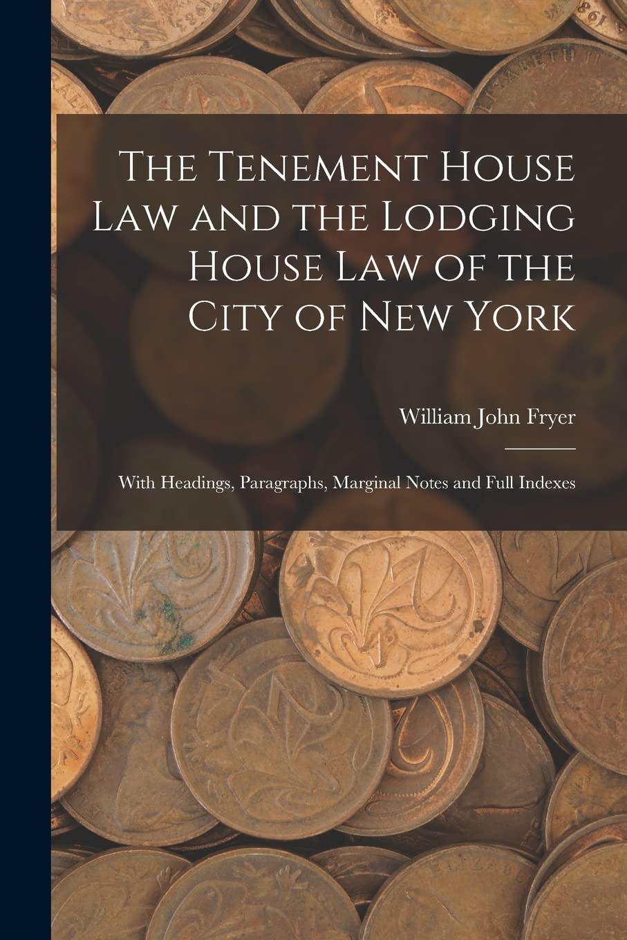 The Tenement House Law and the Lodging House Law of the City of New York: With Headings