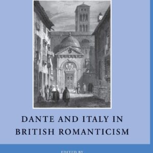 Dante and Italy in British Romanticism (Nineteenth-Century Major Lives and Letters) 1st ed. 2011 Edition 9781349295937