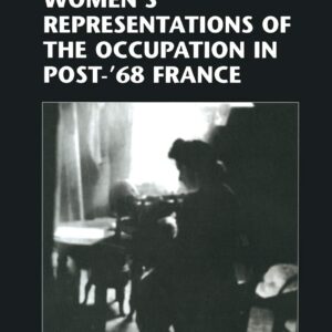 Women’s Representations of the Occupation in Post-’68 France 1st ed. 1998 Edition 9781349264636