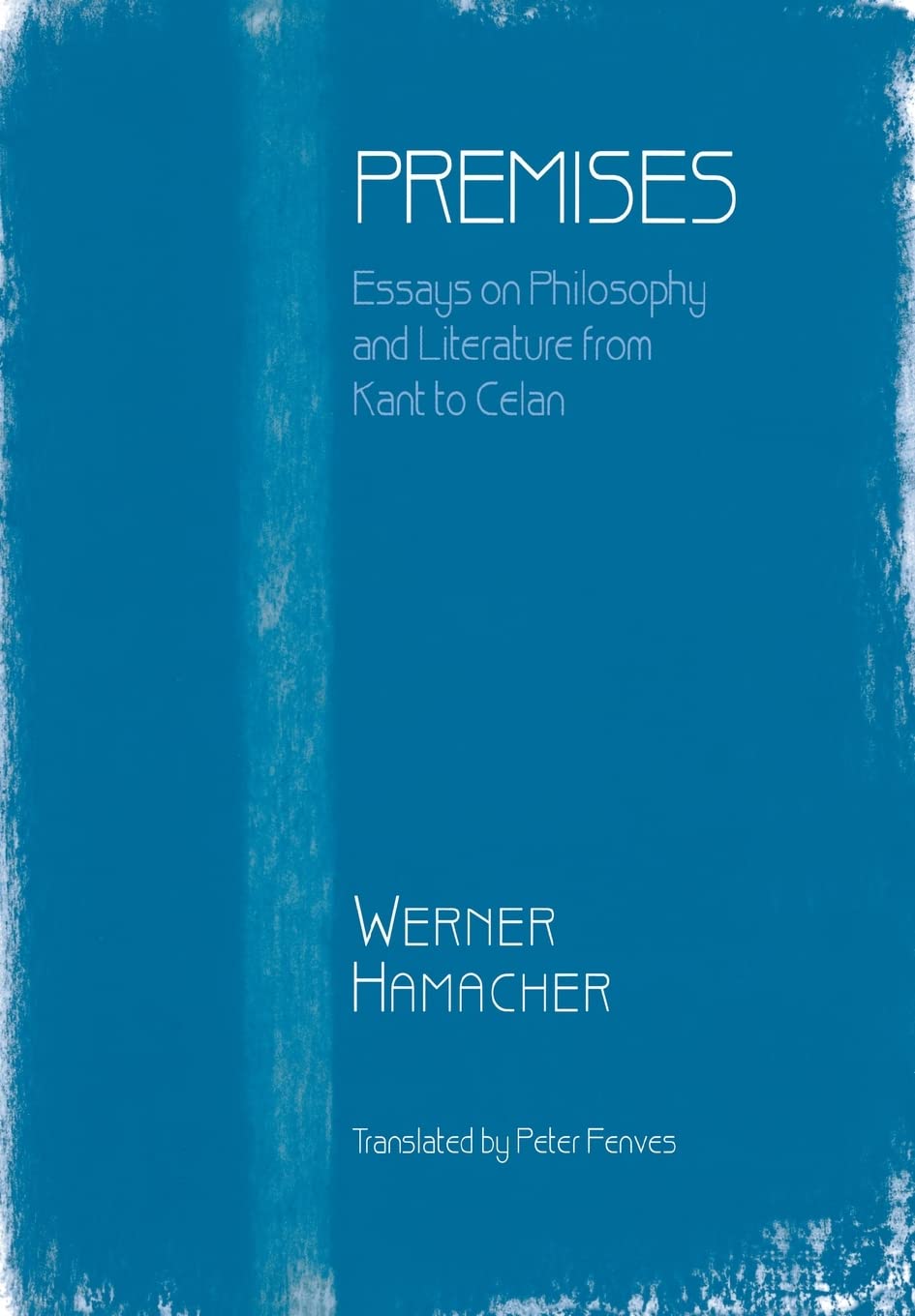 Premises: Essays on Philosophy from Kant to Celan 9780674700734