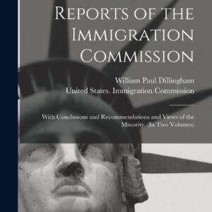 Abstracts of Reports of the Immigration Commission: With Conclusions and Recommendations and Views of the Minority. (In Two Volumes) Hardcover – October 27