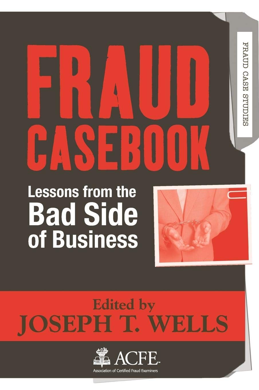 Fraud Casebook: Lessons from the Bad Side of Business 1st Edition 9780470134689