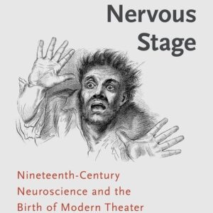The Nervous Stage: Nineteenth-century Neuroscience and the Birth of Modern Theatre UK ed. Edition 9780190644086