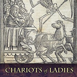 Chariots of Ladies: Francesc Eiximenis and the Court Culture of Medieval and Early Modern Iberia ISBN-13: 9780801453830