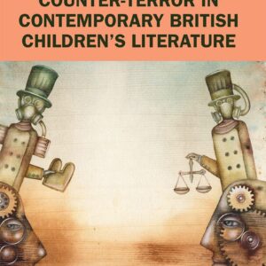 Terror and Counter-Terror in Contemporary British Children’s Literature (Children's Literature and Culture) 1st Edition 9781032235981
