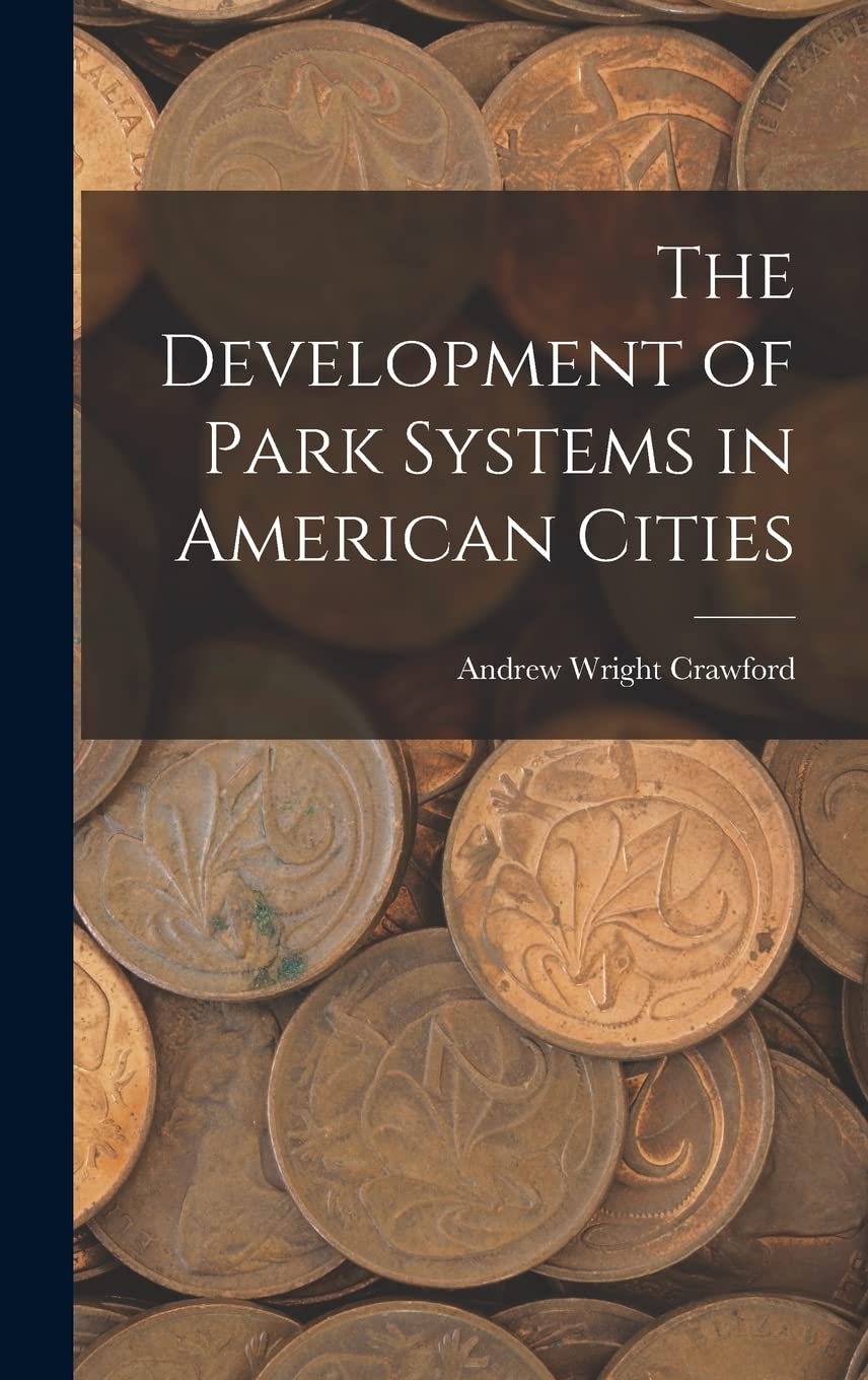 The Development of Park Systems in American Cities Hardcover – October 27