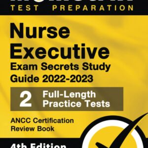 Nurse Executive Exam Secrets Study Guide 2022-2023 - ANCC Certification Review Book