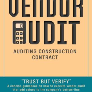 Vendor Audit - Auditing Construction Contract: "Trust but Verify" A concise guidebook on how to execute vendor audit that add values to the company's bottom-line Hardcover – October 3