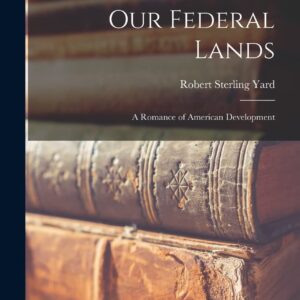 Our Federal Lands: A Romance of American Development Hardcover – October 27