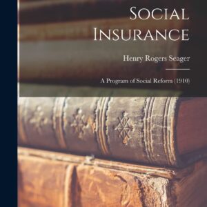 Social Insurance: A Program of Social Reform (1910) Hardcover – October 27