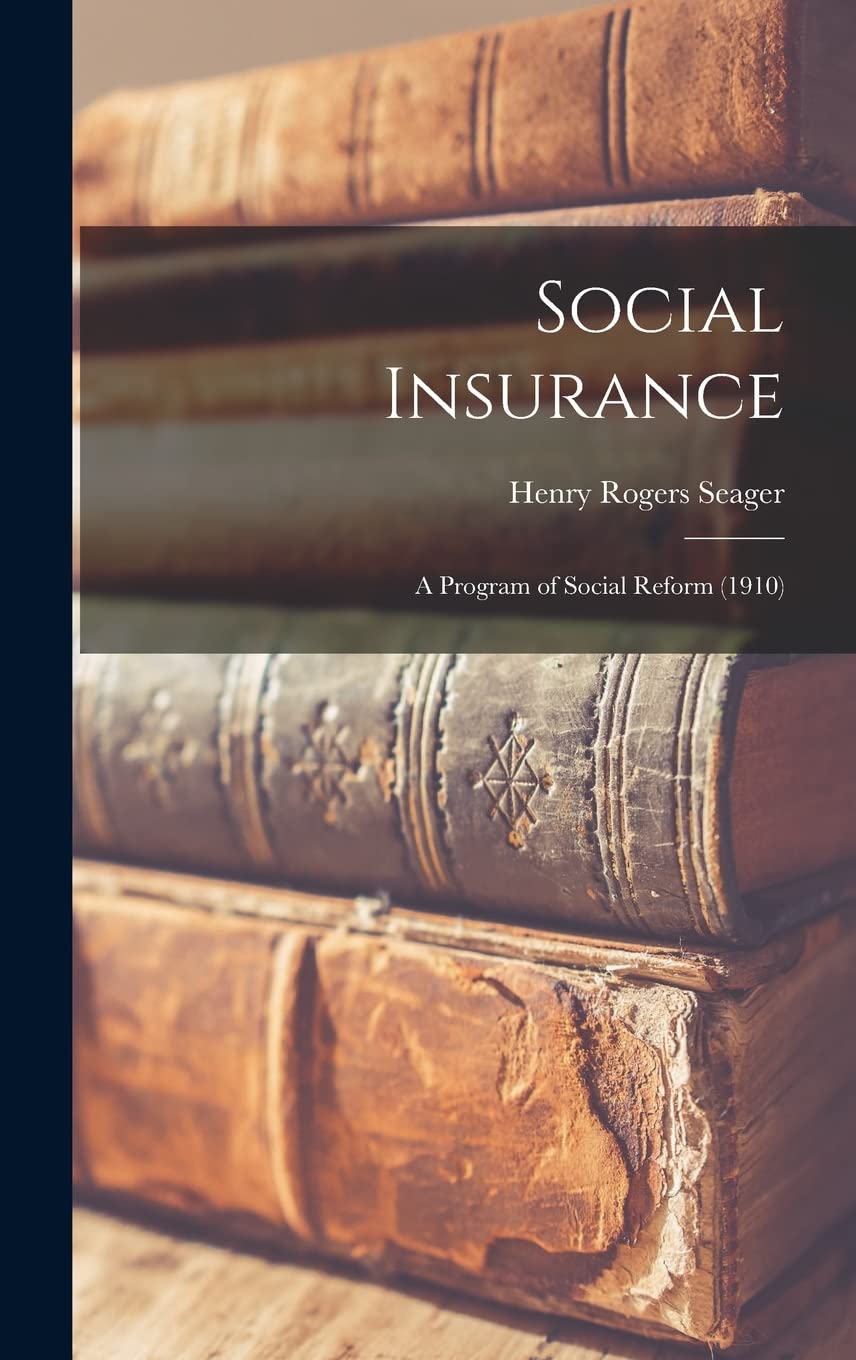 Social Insurance: A Program of Social Reform (1910) Hardcover – October 27