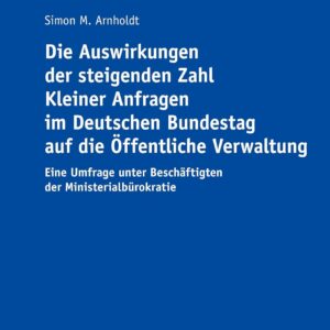 Die Auswirkungen der steigenden Zahl Kleiner Anfragen im Deutschen Bundestag auf die Öffentliche Verwaltung (German Edition) Paperback – September 4