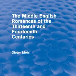 The Middle English Romances of the Thirteenth and Fourteenth Centuries (Routledge Revivals) 1st Edition 9780415610889