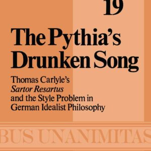 The Pythia’s Drunken Song: Thomas Carlyle’s Sartor Resartus and the Style Problem in German Idealist Philosophy (Archives Internationales D'Histoire Des Idées Minor