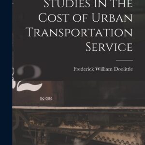 Studies in the Cost of Urban Transportation Service Hardcover – October 27