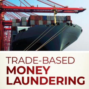 Trade-Based Money Laundering: The Next Frontier in International Money Laundering Enforcement (Wiley and SAS Business Series) Hardcover – Illustrated