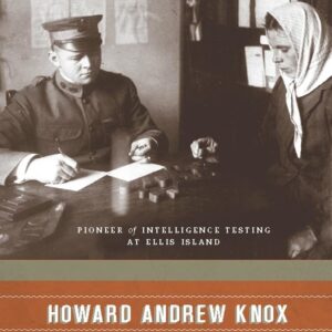 Howard Andrew Knox: Pioneer of Intelligence Testing at Ellis Island Illustrated Edition 9780231141680