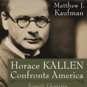 Horace Kallen Confronts America: Jewish Identity