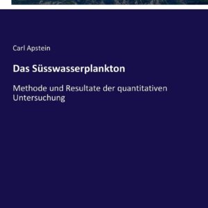 Das Süsswasserplankton: Methode und Resultate der quantitativen Untersuchung (German Edition) Paperback – December 2