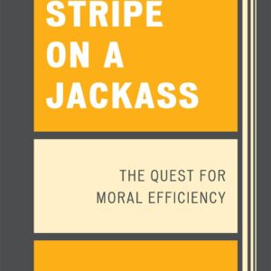 Gold Stripe on a Jackass: The Quest for Moral Efficiency 9780761840725