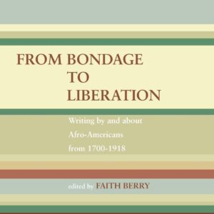 From Bondage to Liberation: Writings by and about Afro-Americans from 1700-1918 Hardcover – June 1