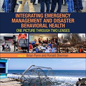 Integrating Emergency Management and Disaster Behavioral Health: One Picture through Two Lenses ISBN-13: 9780128036389