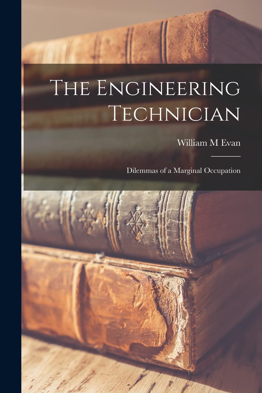 The Engineering Technician: Dilemmas of a Marginal Occupation Paperback – September 10