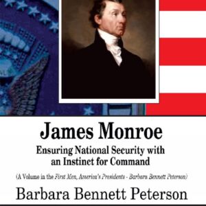 James Monroe: Ensuring National Security With an Instinct for Command (First Men
