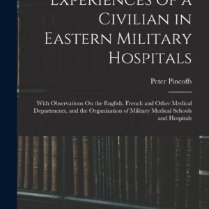 Experiences of a Civilian in Eastern Military Hospitals: With Observations On the English