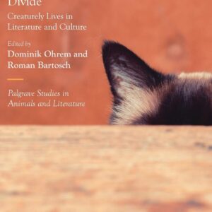 Beyond the Human-Animal Divide: Creaturely Lives in Literature and Culture (Palgrave Studies in Animals and Literature) 1st ed. 2017 Edition 9781137603098