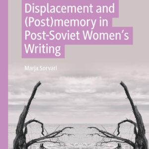 Displacement and (Post)memory in Post-Soviet Women’s Writing (Palgrave Studies in Contemporary Women’s Writing) 1st ed. 2022 Edition 9783030958398