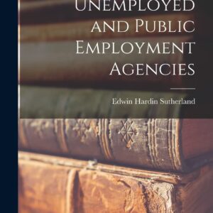 Unemployed and Public Employment Agencies Hardcover – October 27