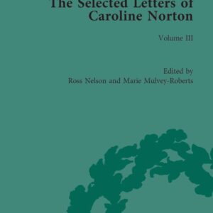 The Selected Letters of Caroline Norton: Volume III (The Pickering Masters) 1st Edition 9781138762725