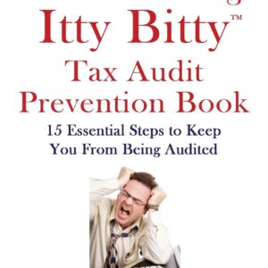 Your Amazing Itty Bitty Tax Audit Prevention Book: 15 Essential Tips to Keep From Being Audited Paperback – August 9