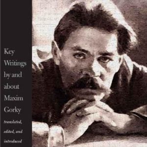 Gorkys Tolstoy and Other Reminiscences: Key Writings by and about Maxim Gorky (Russian Literature and Thought Series) ISBN-13: 9780300111668
