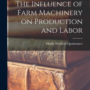 The Influence of Farm Machinery on Production and Labor Paperback – October 27