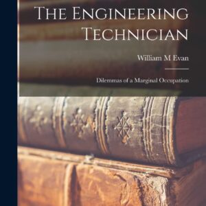 The Engineering Technician: Dilemmas of a Marginal Occupation Hardcover – September 9