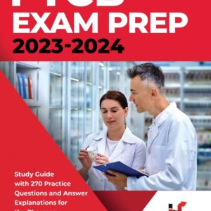 PTCB Exam Prep 2023-2024: Study Guide with 270 Practice Questions and Answer Explanations for the Pharmacy Technician Certification Board Test 9781951652722