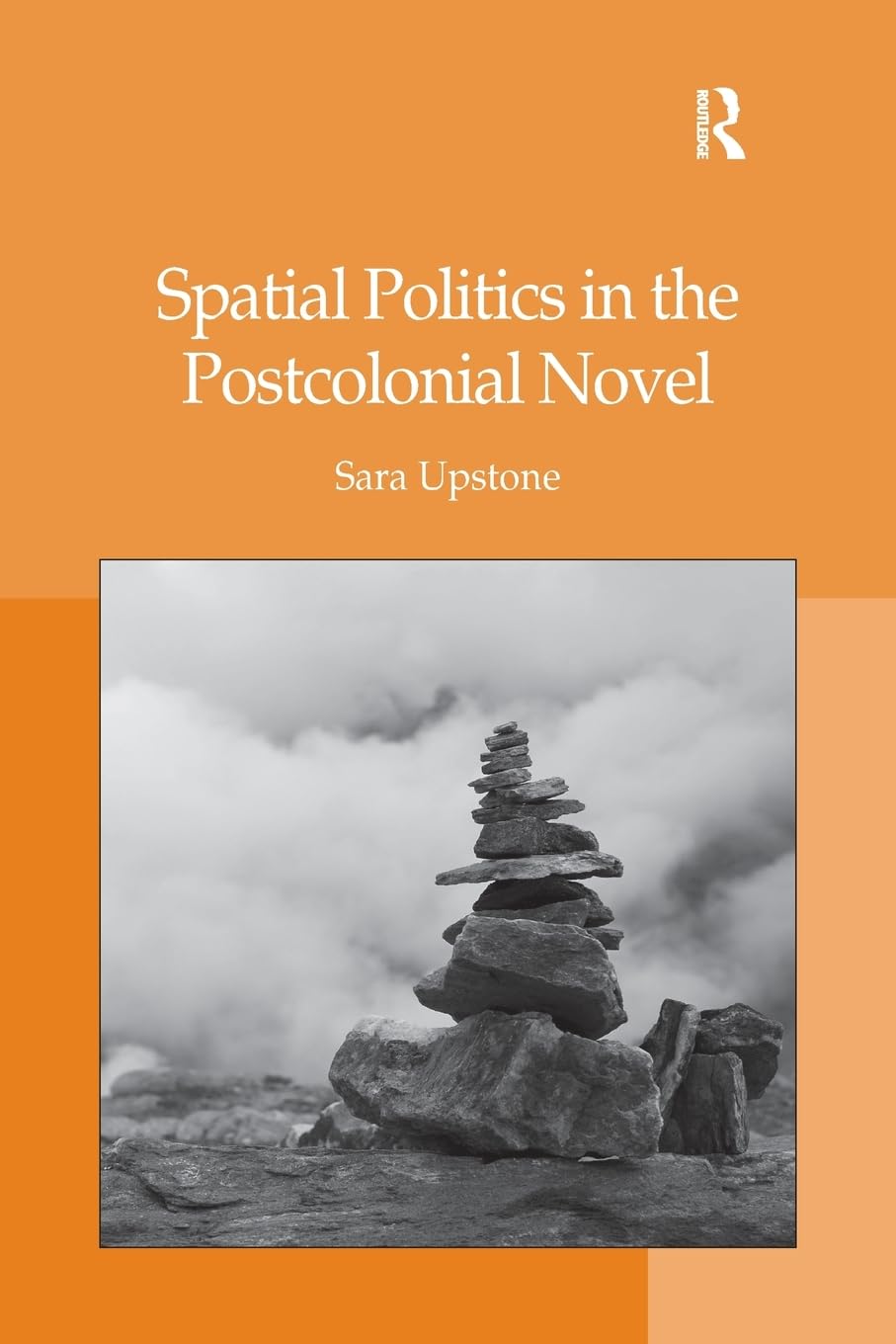 Spatial Politics in the Postcolonial Novel 1st Edition 9781138265837