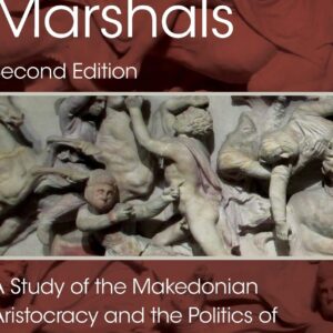 Alexander's Marshals: A Study of the Makedonian Aristocracy and the Politics of Military Leadership 2nd Edition 9781138934696
