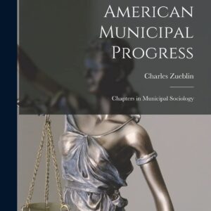 American Municipal Progress: Chapters in Municipal Sociology Paperback – October 27