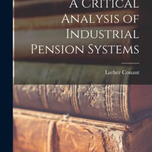 A Critical Analysis of Industrial Pension Systems Hardcover – October 27