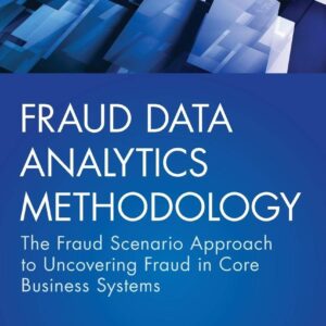 Fraud Data Analytics Methodology: The Fraud Scenario Approach to Uncovering Fraud in Core Business Systems (Wiley Corporate F&A) 1st Edition 9781119186793
