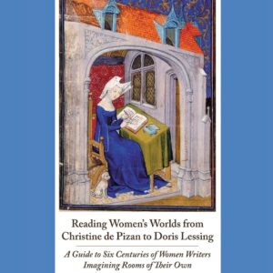 Reading Women's Worlds from Christine de Pizan to Doris Lessing: A Guide to Six Centuries of Women Writers Imagining Rooms of Their Own Paperback – March 31