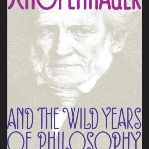 Schopenhauer and the Wild Years of Philosophy Paperback – January 1