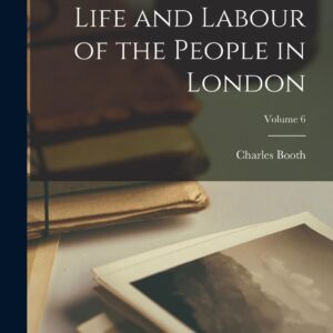 Life and Labour of the People in London; Volume 6 Paperback – October 27