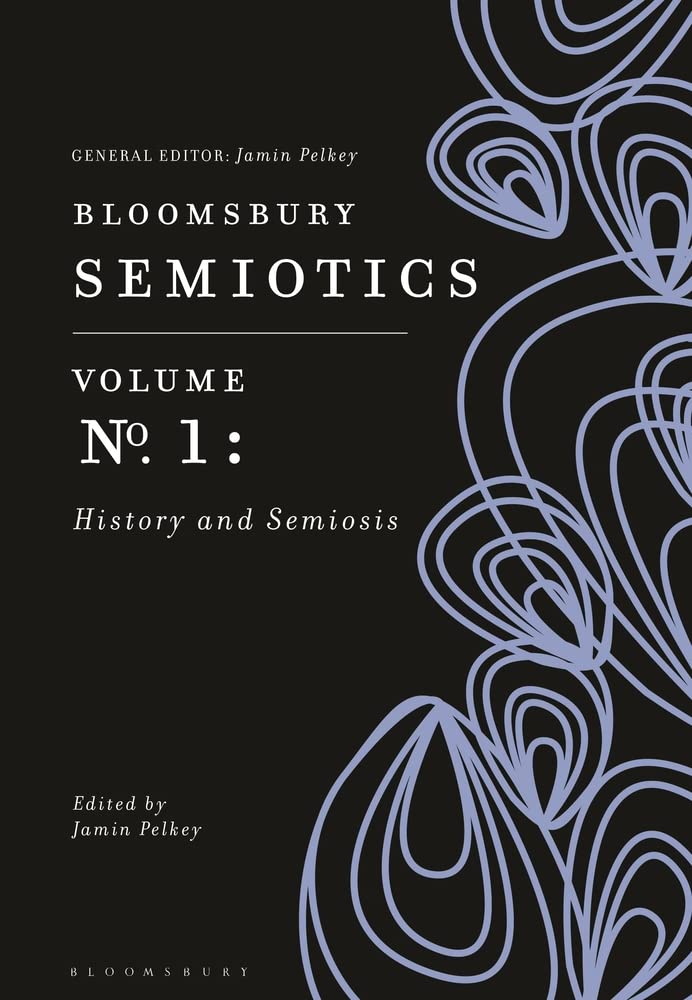 Bloomsbury Semiotics Volume 1: History and Semiosis (Bloomsbury Semiotics