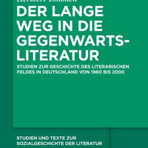 Der lange Weg in die Gegenwartsliteratur: Studien zur Geschichte des literarischen Feldes in Deutschland von 1960 bis 2000 (Studien und Texte zur Sozialgeschichte der Literatur