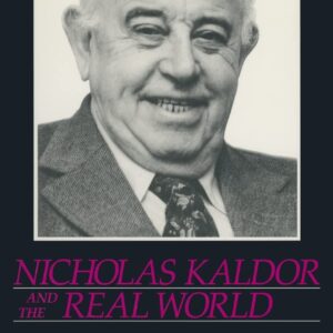 Nicholas Kaldor and the Real World 1st Edition 9781563241475